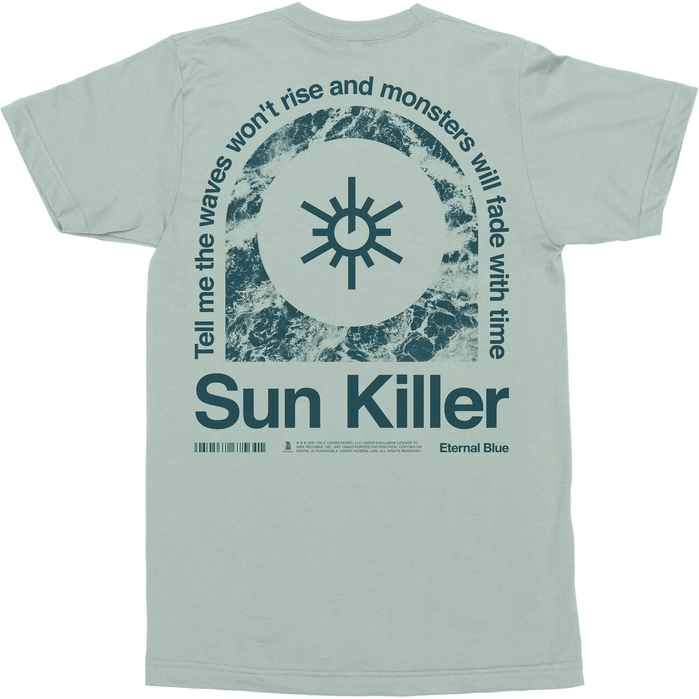 back of a light blue/gray tshirt against white background. the center of the shirt features a sun symbol in dark blue. surrounding it is an arch that is blue and white marble fill. below this in dark blue text reads "sun killer". below this is a barcode, small blue text, and "eternal blue". wrapping around the arch is the text "tell me the waves won't rise and monsters will fade with time".