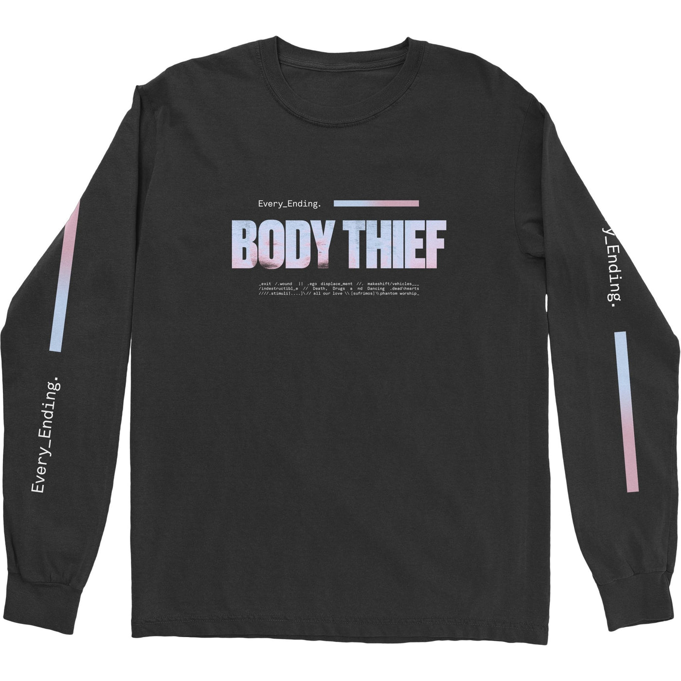 black long sleeve with every ending text on both sleeves in white. long block after text in light blue and pink. body thief in large text across the chest in light blue and pink. every ending text smaller above that, and text of tracklist in coding type font under large text. 